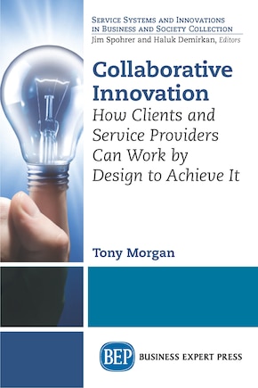 Collaborative Innovation: How Clients And Service Providers Can Work By Design To Achieve It