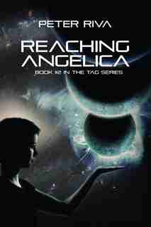 Reaching Angelica: Book #2 in the Tag Series by Peter Riva