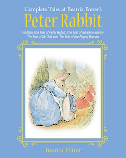 The Complete Tales of Beatrix Potter's Peter Rabbit: Contains The Tale of Peter Rabbit, The Tale of Benjamin Bunny, The Tale of Mr. Tod, and The Tale of the Flopsy Bunnies