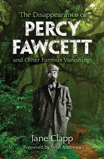 Front cover_The Disappearance of Percy Fawcett and Other Famous Vanishings