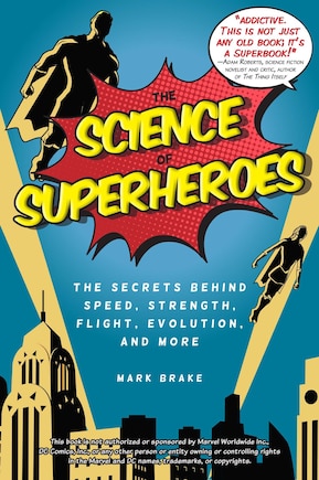 The Science of Superheroes: The Secrets Behind Speed, Strength, Flight, Evolution, and More