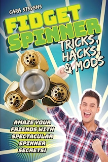 Couverture_Fidget Spinner Tricks, Hacks & Mods