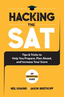 Hacking the SAT: Tips And Tricks To Help You Prepare, Plan Ahead, And Increase Your Score