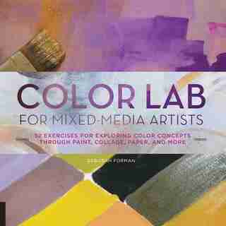Color Lab For Mixed-media Artists: 52 Exercises For Exploring Color Concepts Through Paint, Collage, Paper, And More by Deborah Forman