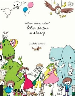 Front cover_Illustration School: Let's Draw A Story