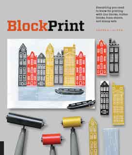Block Print: Everything you need to know for printing with lino blocks, rubber blocks, foam sheets, and stamp sets by Andrea Lauren
