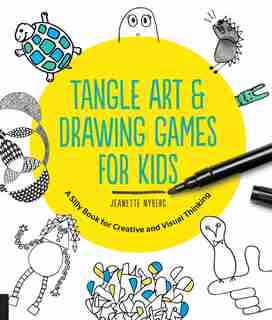 Tangle Art And Drawing Games For Kids: A Silly Book For Creative And Visual Thinking by Jeanette Nyberg