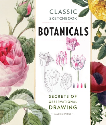 Classic Sketchbook: Botanicals: Secrets Of Observational Drawing