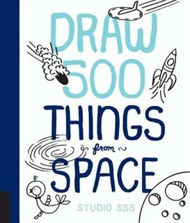 Draw 500 Things From Space: A Sketchbook For Artists, Designers, And Doodlers