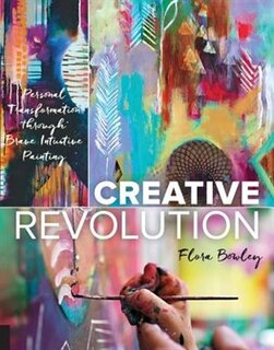 Creative Revolution: Personal Transformation Through Brave Intuitive Painting