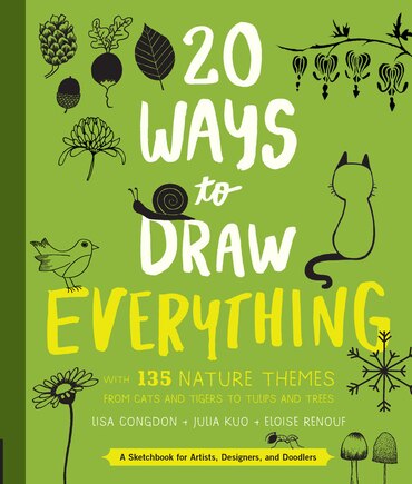 20 Ways To Draw Everything: With 135 Nature Themes From Cats And Tigers To Tulips And Trees