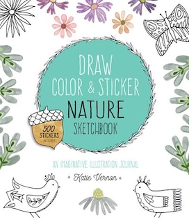 Draw, Color, And Sticker Nature Sketchbook: An Imaginative Illustration Journal