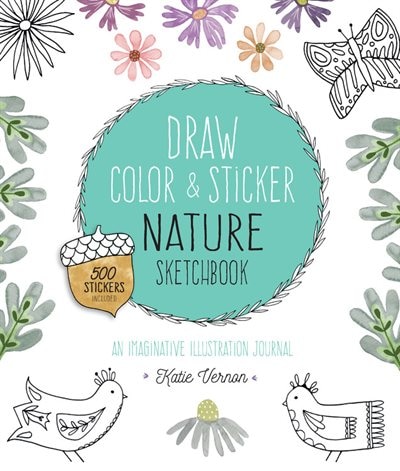 Draw, Color, And Sticker Nature Sketchbook: An Imaginative Illustration Journal