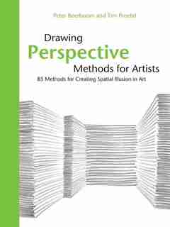 Drawing Perspective Methods For Artists: 85 Methods For Creating Spatial Illusion In Art by Peter Boerboom