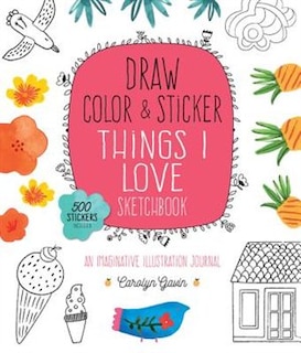 Front cover_Draw, Color, And Sticker Things I Love Sketchbook
