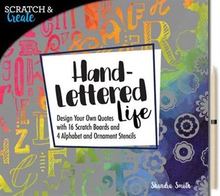 Scratch & Create: Hand-lettered Life: Design Your Own Quotes With 16 Scratch Boards And 4 Alphabet And Ornament Stencils