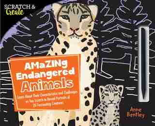 Scratch & Create: Amazing Endangered Animals: Learn About Their Characteristics And Challenges As You Scratch To Reveal Portraits Of 20 Fascinati by Anne Bentley
