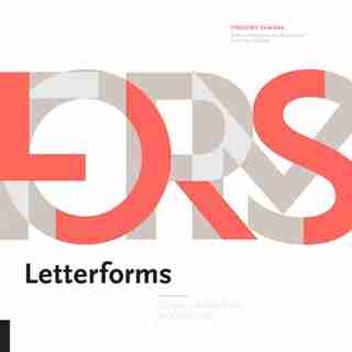 Letterforms: Typeface Design From Past To Future by Timothy Samara