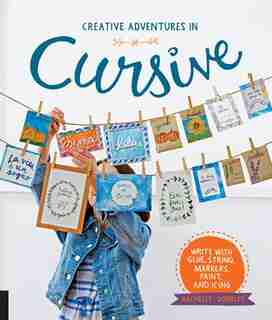 Creative Adventures In Cursive: Write With Glue, String, Markers, Paint, And Icing! by Rachelle Doorley