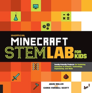 Unofficial Minecraft STEM Lab for Kids: Family-Friendly Projects for Exploring Concepts in Science, Technology, Engineering, and Math