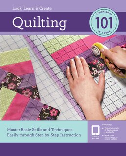 Quilting 101: Master Basic Skills And Techniques Easily Through Step-by-step Instruction