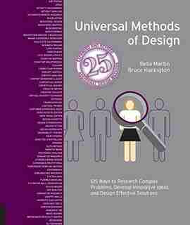 Universal Methods Of Design, Expanded And Revised: 125 Ways To Research Complex Problems, Develop Innovative Ideas, And Design Effective Solutions by Bruce Hanington