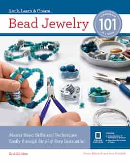 Bead Jewelry 101: Master Basic Skills And Techniques Easily Through Step-by-step Instruction by Karen Mitchell