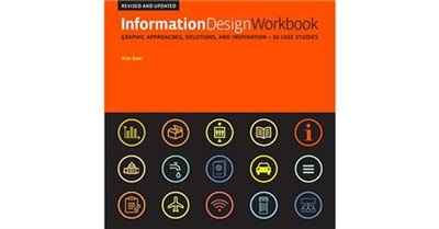 Information Design Workbook, Revised And Updated: Graphic Approaches, Solutions, And Inspiration + 30 Case Studies