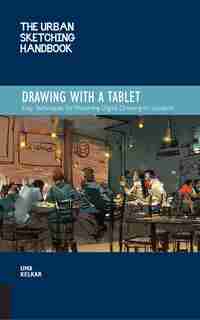 The Urban Sketching Handbook Drawing with a Tablet: Easy Techniques for Mastering Digital Drawing on Location by Uma Kelkar