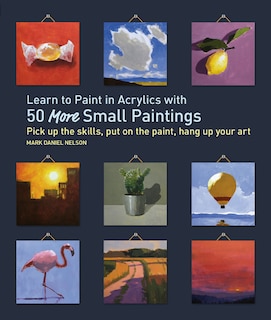Front cover_Learn To Paint In Acrylics With 50 More Small Paintings