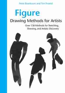 Figure Drawing Methods For Artists: Over 130 Methods For Sketching, Drawing, And Artistic Discovery by Peter Boerboom