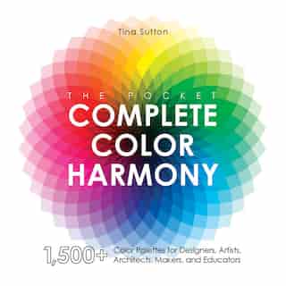 The Pocket Complete Color Harmony: 1,500 Plus Color Palettes for Designers, Artists, Architects, Makers, and Educators by Tina Sutton