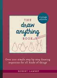 Draw Anything Book: Over 200 Simple Step-by-Step Drawing Sequences for All Kinds of Things by Robert Lambry