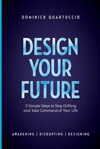 Design Your Future: 3 Simple Steps to Stop Drifting and Start Living