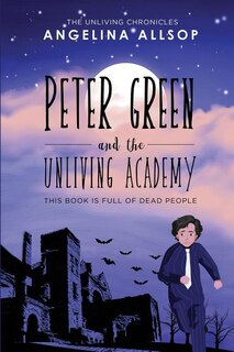 Peter Green and the Unliving Academy: This Book is Full of Dead People