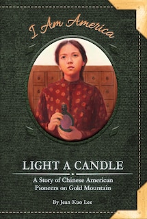 Light a Candle: A Story of Chinese American Pioneers on Gold Mountain