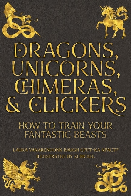 Front cover_Dragons, Unicorns, Chimeras, And Clickers