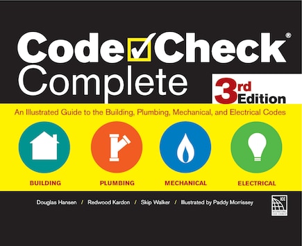 Code Check Complete 3rd Edition: An Illustrated Guide To The Building, Plumbing, Mechanical, And Electrical Codes