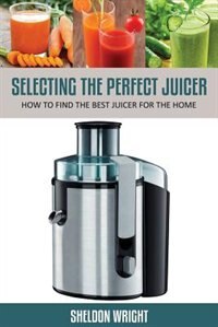 Front cover_Selecting the Perfect Juicer