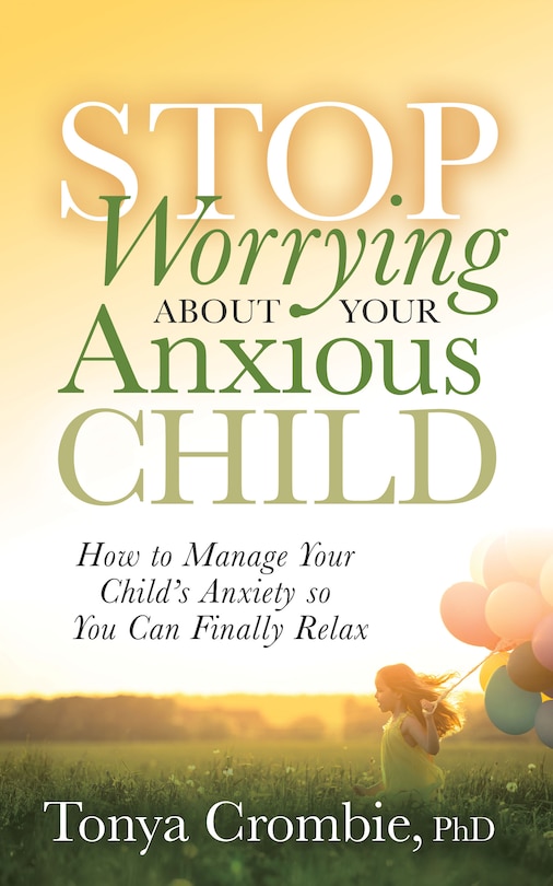 Front cover_Stop Worrying About Your Anxious Child