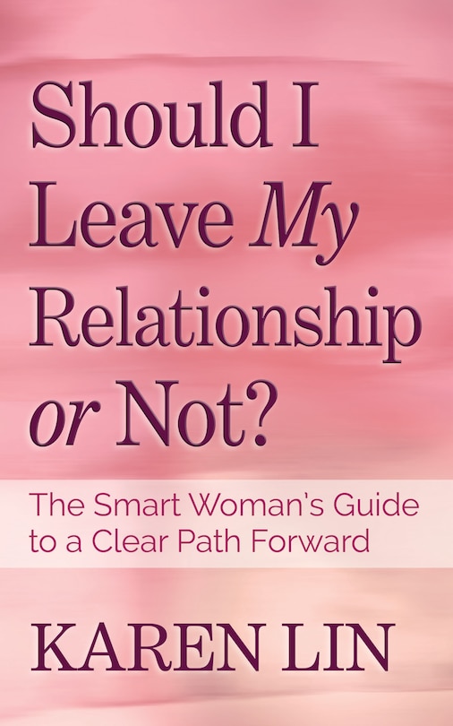 Should I Leave My Relationship or Not?: The Smart Woman’s Guide to a Clear Path Forward