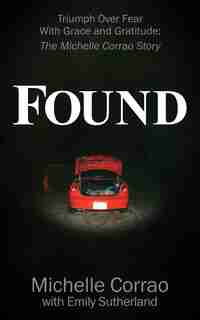 Found: Triumph Over Fear With Grace And Gratitude: The Michelle Corrao Story by Michelle Corrao