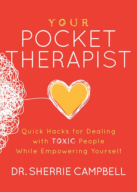 Your Pocket Therapist: Quick Hacks For Dealing With Toxic People While Empowering Yourself by Sherrie Campbell