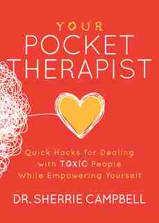 Your Pocket Therapist: Quick Hacks For Dealing With Toxic People While Empowering Yourself by Sherrie Campbell