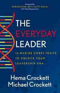 The Everyday Leader: 14 Marine Corps Traits To Unlock Your Leadership Dna by Hema Crockett