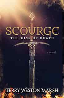 Scourge: The Kiss Of Death by Terry Weston Marsh