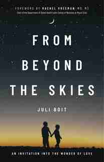 From Beyond The Skies: An Invitation Into The Wonder Of Love by Juli Boit