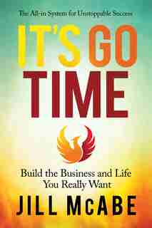 It’s Go Time: Build the Business and Life You Really Want by Jill McAbe