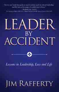 Leader By Accident: Lessons In Leadership, Loss And Life by Jim Rafferty