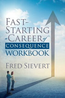 Fast Starting A Career Of Consequence: Workbook: Workbook